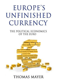 Europe’s Unfinished Currency: The Political Economics of the Euro