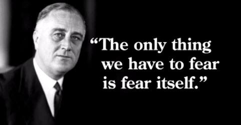 The only thing we have to fear is fear itself кто сказал